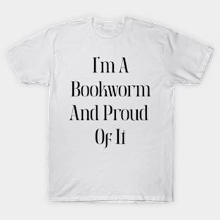 I am a bookworm and proud of it T-Shirt